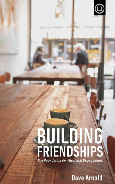 Building Friendships: The Foundation For Missional Engagement