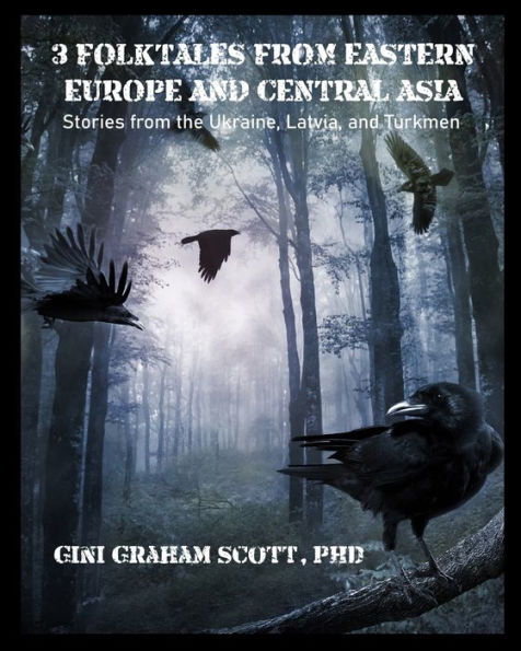 3 Folktales From Eastern Europe And Central Asia: Stories From The Ukraine, Latvia, And Turkmen