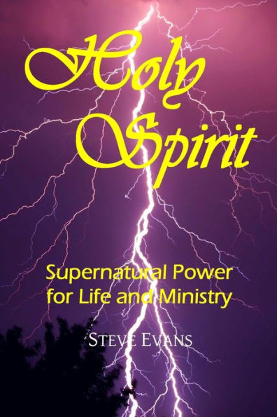 Holy Spirit: Supernatural Power For Life And Ministry