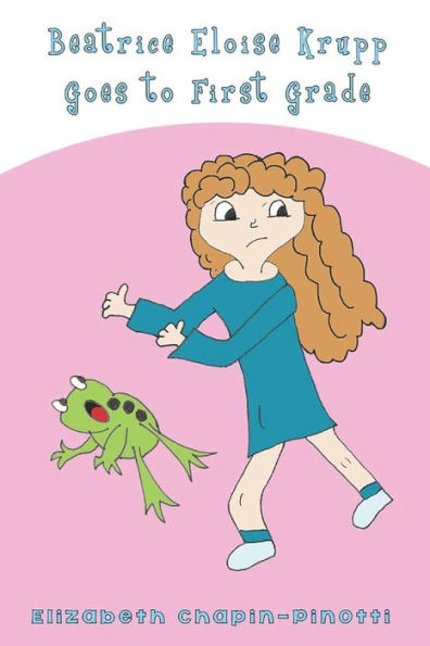 Beatrice Eloise Krupp Goes To First Grade