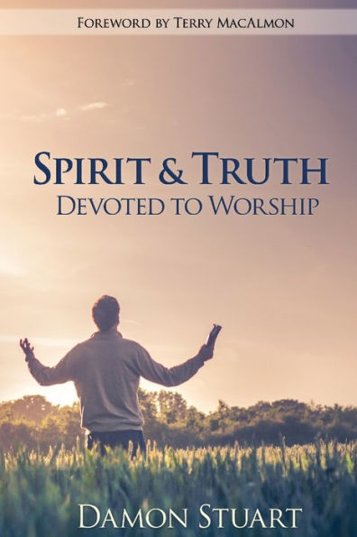 Spirit & Truth: Devoted To Worship