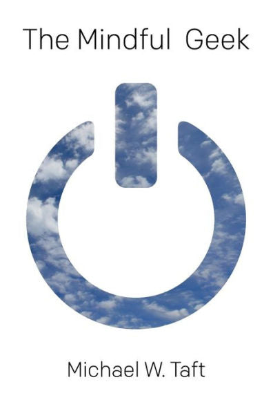 The Mindful Geek: Secular Meditation For Smart Skeptics