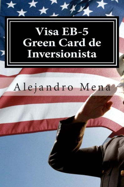 Visa Eb-5 Green Card De Inversionista: Como Obtener Su Visa Eb-5 & Green Card De Inversionista (Spanish Edition)