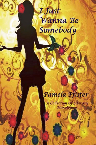 I Just Wanna Be Somebody: A Collection Of Literary Monologues - 9780692492352