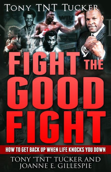 Fight The Good Fight: How To Get Back Up When Life Knocks You Down