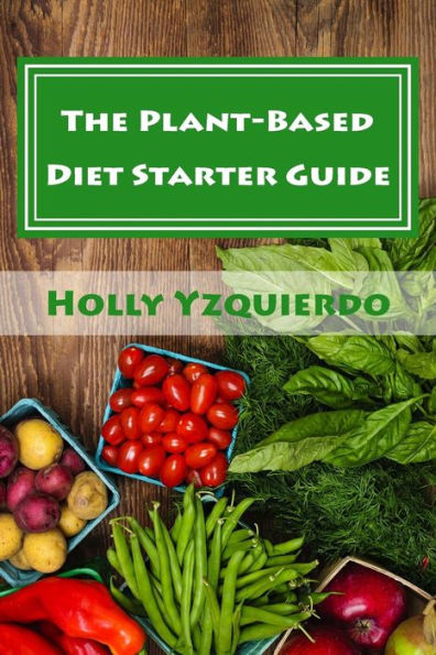 The Plant-Based Diet Starter Guide: How To Cook, Shop, And Eat Well