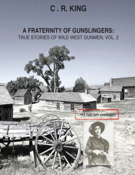 A Fraternity Of Gunslingers: True Stories Of Wild West Gunmen, Vol. 2