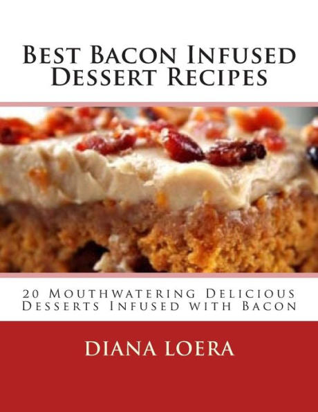 Best Bacon Infused Dessert Recipes: 20 Mouthwatering Delicious Desserts Infused With Bacon