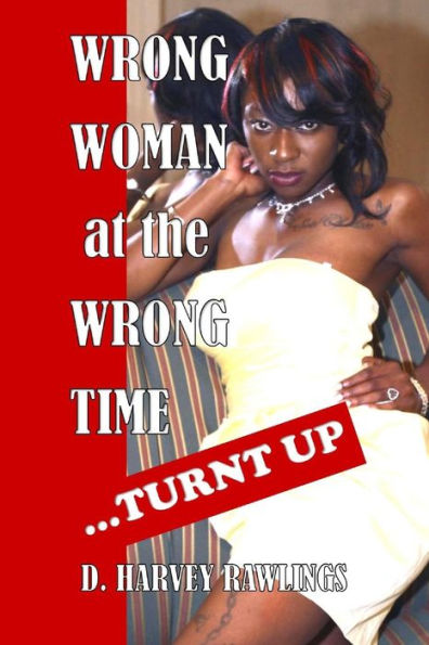 Wrong Woman At The Wrong Time...Turnt Up