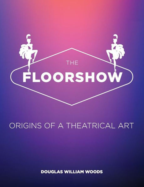 The Floorshow: Origins Of A Theatrical Art