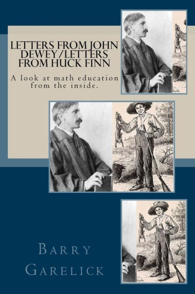 Letters From John Dewey/Letters From Huck Finn: A Look At Math Education From The Inside