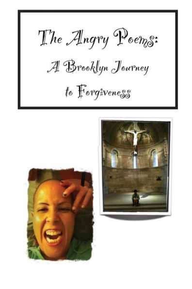 The Angry Poems: A Brooklyn Journey To Forgiveness