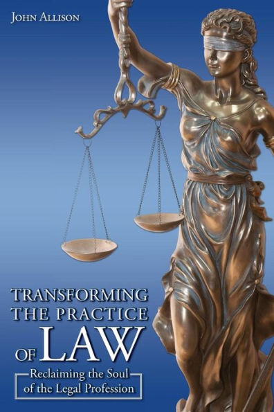 Transforming The Practice Of Law: Reclaiming The Soul Of The Legal Profession