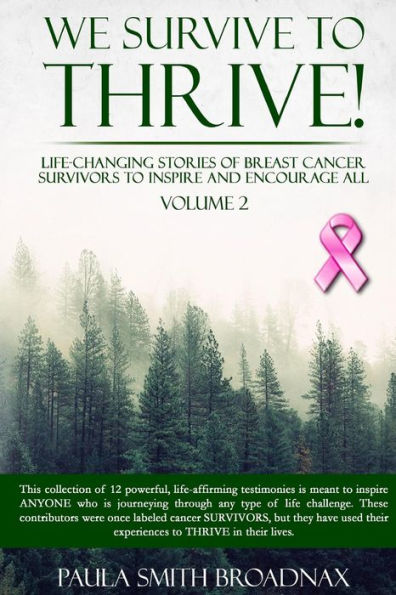 We Survive To Thrive! Volume 2: Life Changing Stories Of Breast Cancer Survivors To Inspire And Encourage All