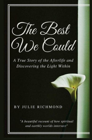 The Best We Could: A True Story Of The Afterlife And Discovering The Light Within