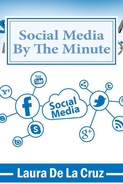 Social Media By The Minute: A Workbook For The Over-Worked, Over-Stressed, Over-Burdened Small Business-Owner Who Wants To Do Social Media But Doesn'T Have The Time!