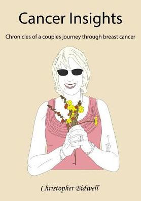 Cancer Insights: Chronicles Of A Couples Journey Through Breast Cancer