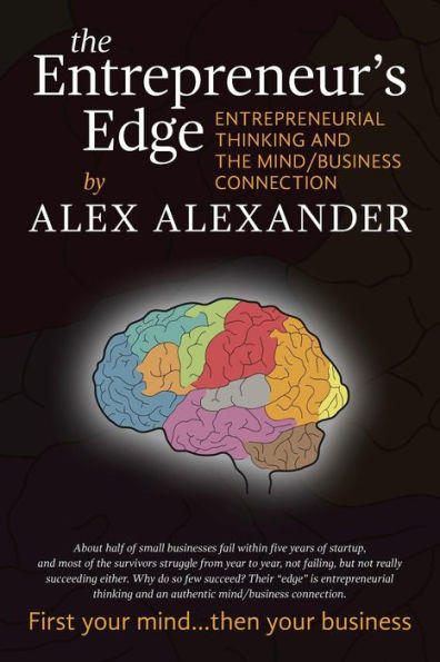 The Entrepreneur's Edge: Entrepreneurial Thinking And The Mind/Business Connection
