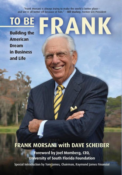 To Be Frank: Building The American Dream In Business And Life
