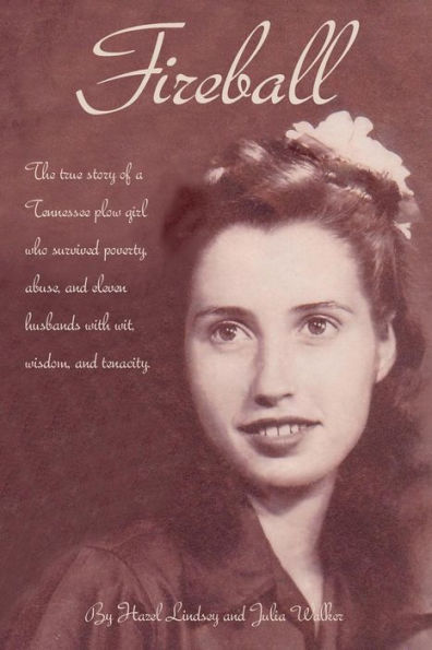 Fireball: The True Story Of A Tennessee Plowgirl Who Overcame Poverty, Abuse, And Eleven Husbands With Wit, Wisdom, And Tenacity