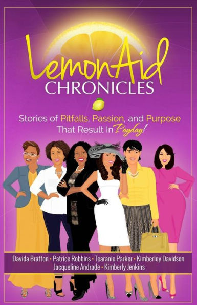 Lemonaid Chronicles: Stories Of Pitfalls, Passion, And Purpose That Result In Payday - 9780692526859