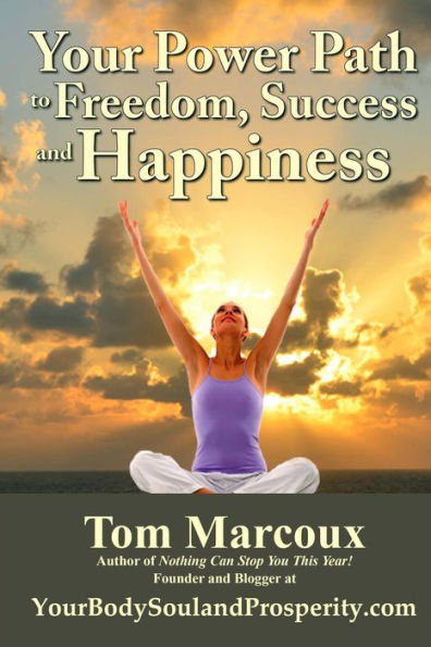 Your Power Path To Freedom, Success And Happiness: From Yourbodysoulandprosperity.Com
