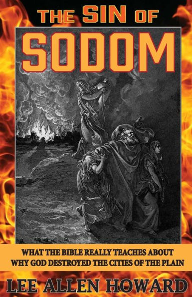 The Sin Of Sodom: What The Bible Really Teaches About Why God Destroyed The Cities Of The Plain