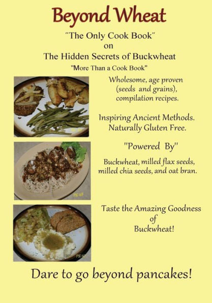 Beyond Wheat "The Only Cook Book" On The Hidden Secrets Of Buckwheat: The Only Cook Book On The Hidden Secrets Of Buckwheat