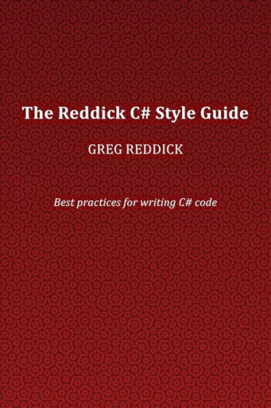 The Reddick C# Style Guide: Best Practices For Writing C# Code