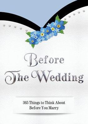 Before The Wedding: 365 Things To Think About Before You Marry