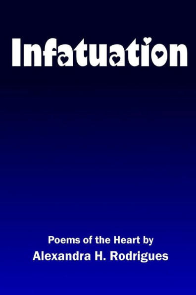 Infatuation: Poems Of The Heart