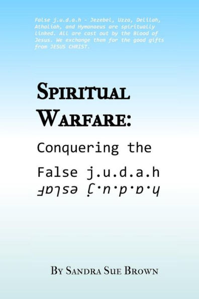 Spiritual Warfare:Conquering The False J.U.D.A.H (Just Keep Praying,Mom)