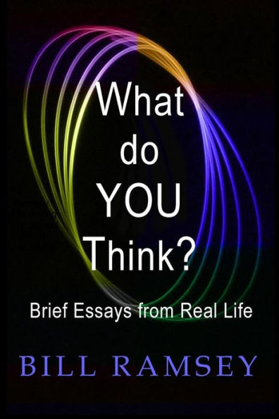 What Do You Think?: Brief Essays From Real Life