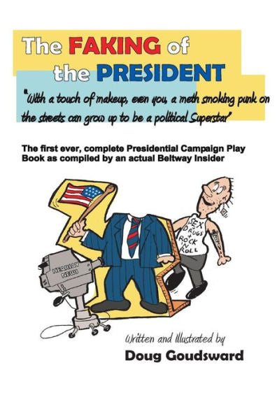 The Faking Of The President: With A Touch Of Make-Up, Even You A Meth Smoking Punk On The Streets Can Grow Up To Be A Political Superstar