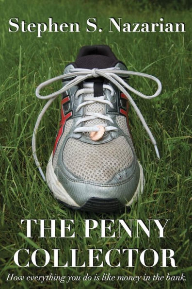 The Penny Collector: How Everything You Do Is Like Money In The Bank.