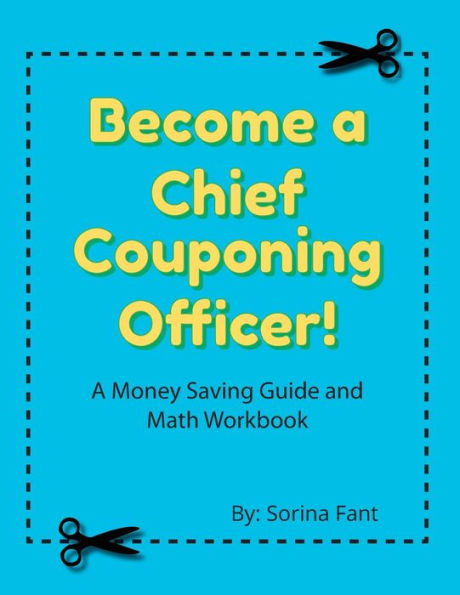 Become A Chief Couponing Officer: A Money Saving Guide And Math Workbook
