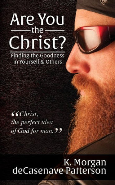 Are You The Christ?: Finding The Goodness In Yourself & Others