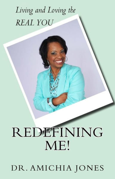 Redefining Me!: Living & Loving The Real You