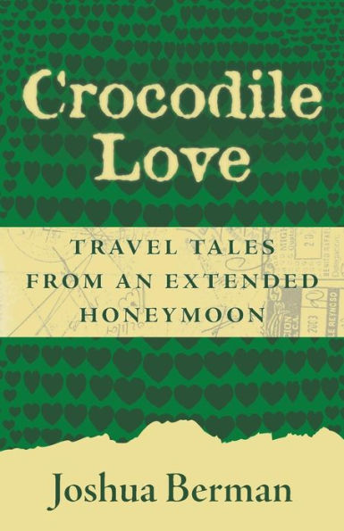 Crocodile Love: Travel Tales From An Extended Honeymoon