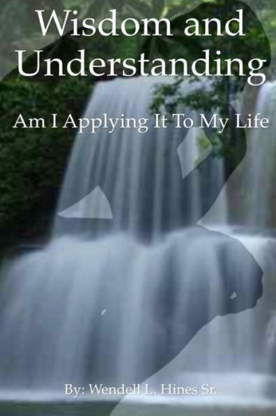 Wisdom And Understanding: Am I Applying It To My Life
