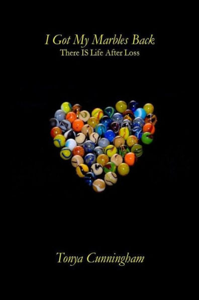 I Got My Marbles Back: There Is Life After Loss