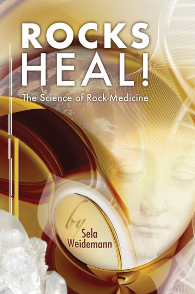 Rocks Heal!: The Science Of Rock-Medicine