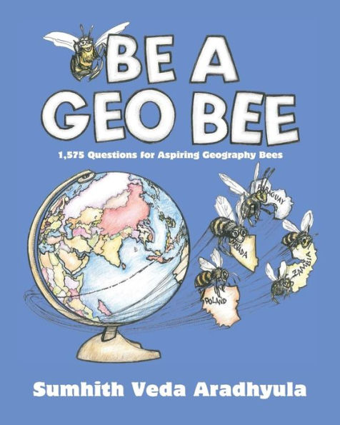 Be A Geo Bee: 1,575 Questions For Aspiring Geography Bees
