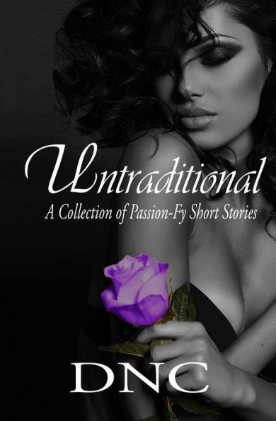 Untraditional: A Collection Of Passion-Fy Short Stories (Untraditional Series)