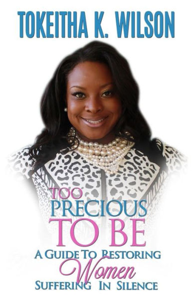 Too Precious To Be: A Guide To Restoring Women Suffering In Silence