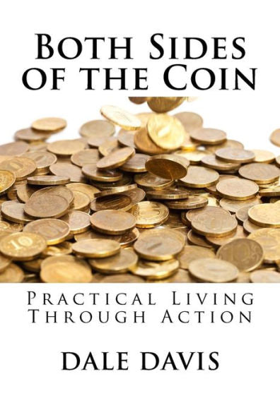 Both Sides Of The Coin: Practical Living Through Action