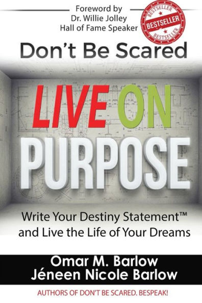 Don'T Be Scared Live On Purpose!: Write Your Destiny Statement™ And Live The Life Of Your Dreams