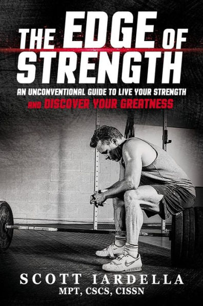 The Edge Of Strength: An Unconventional Guide To Live Your Strength And Discover Your Greatness
