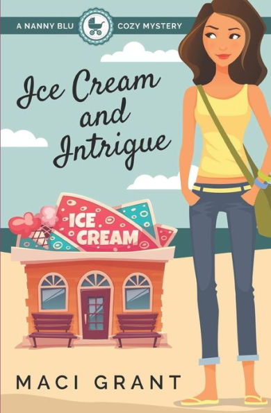 Ice Cream And Intrigue: A Nanny Blu Cozy Mystery (Summer In Diamond Bay)