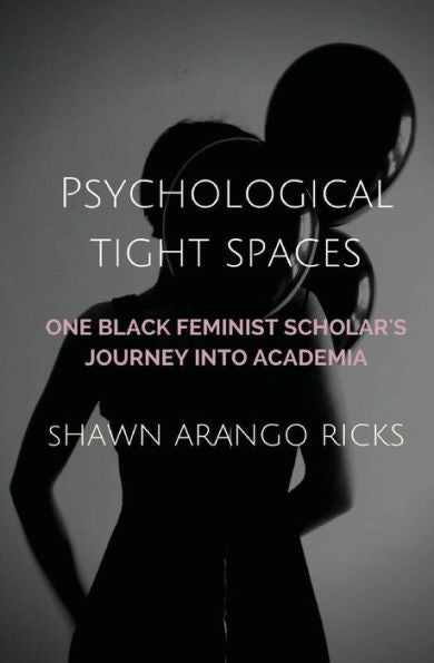 Psychological Tight Spaces: One Black Feminist Scholar's Journey Into Academia